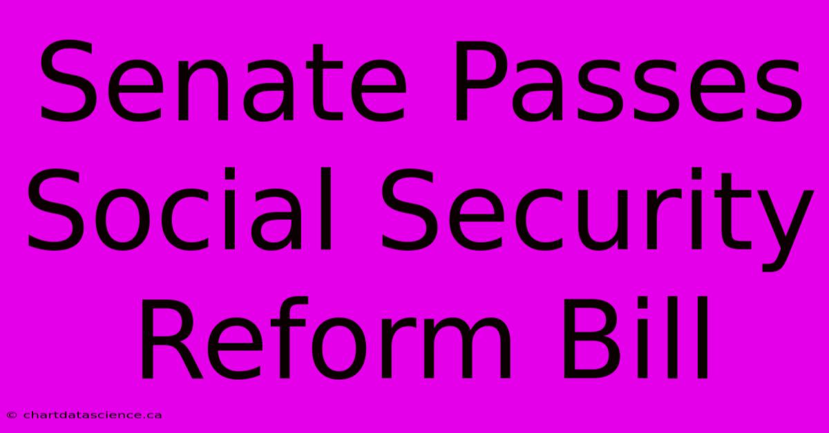 Senate Passes Social Security Reform Bill