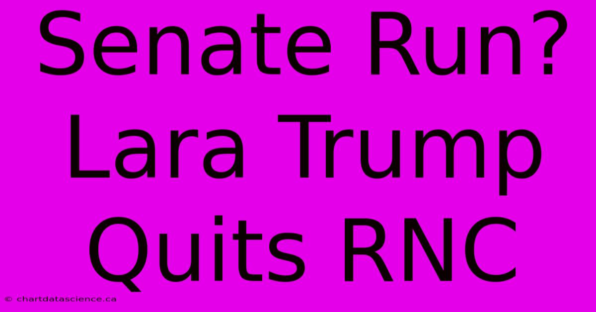 Senate Run? Lara Trump Quits RNC