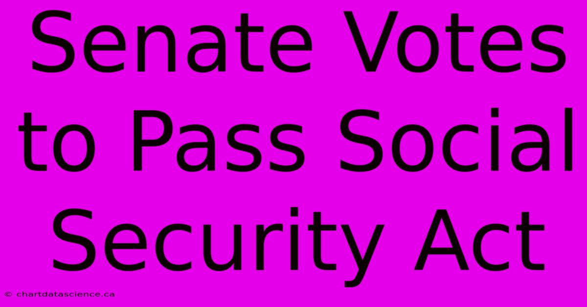 Senate Votes To Pass Social Security Act