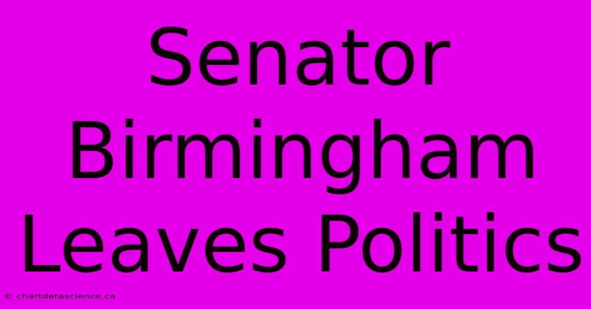 Senator Birmingham Leaves Politics