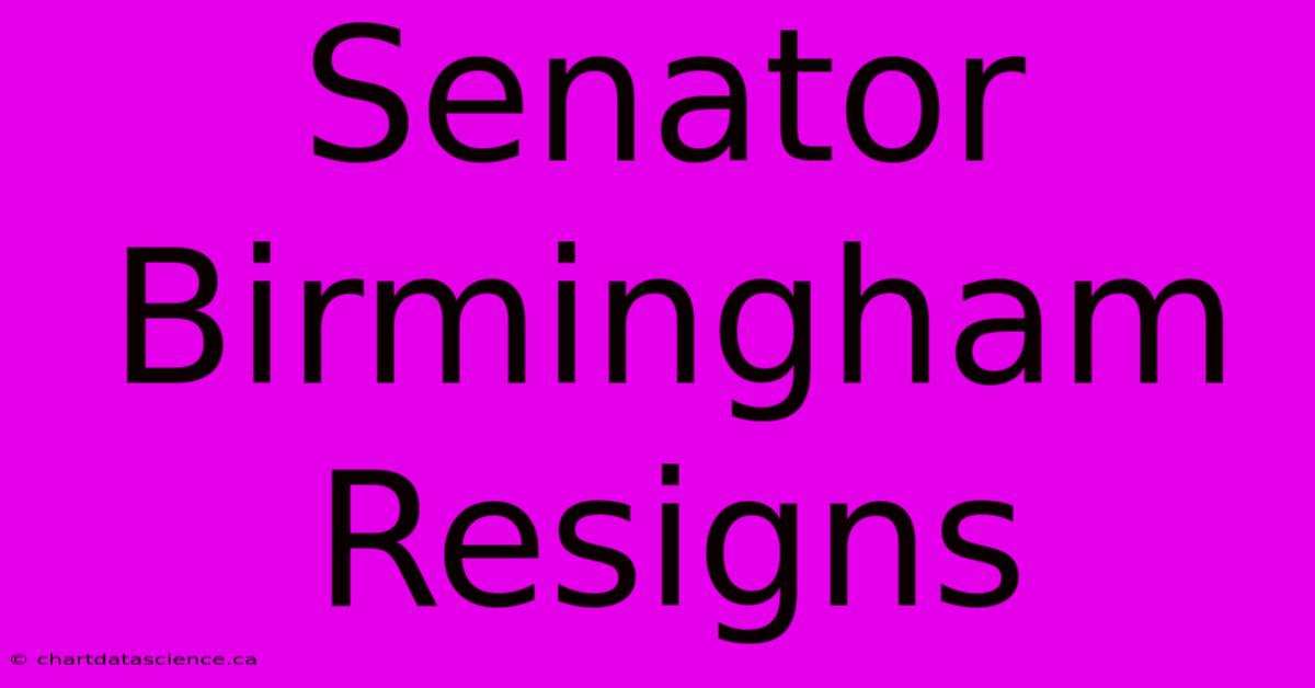 Senator Birmingham Resigns