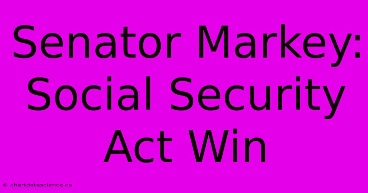 Senator Markey: Social Security Act Win