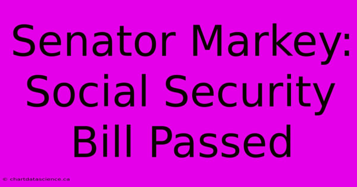 Senator Markey: Social Security Bill Passed