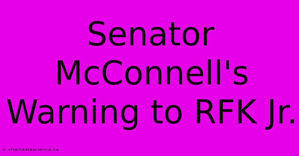 Senator McConnell's Warning To RFK Jr.