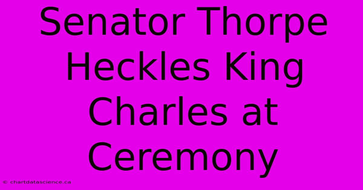 Senator Thorpe Heckles King Charles At Ceremony