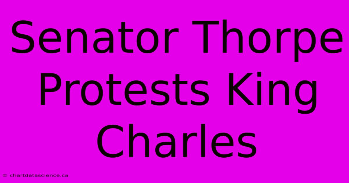 Senator Thorpe Protests King Charles