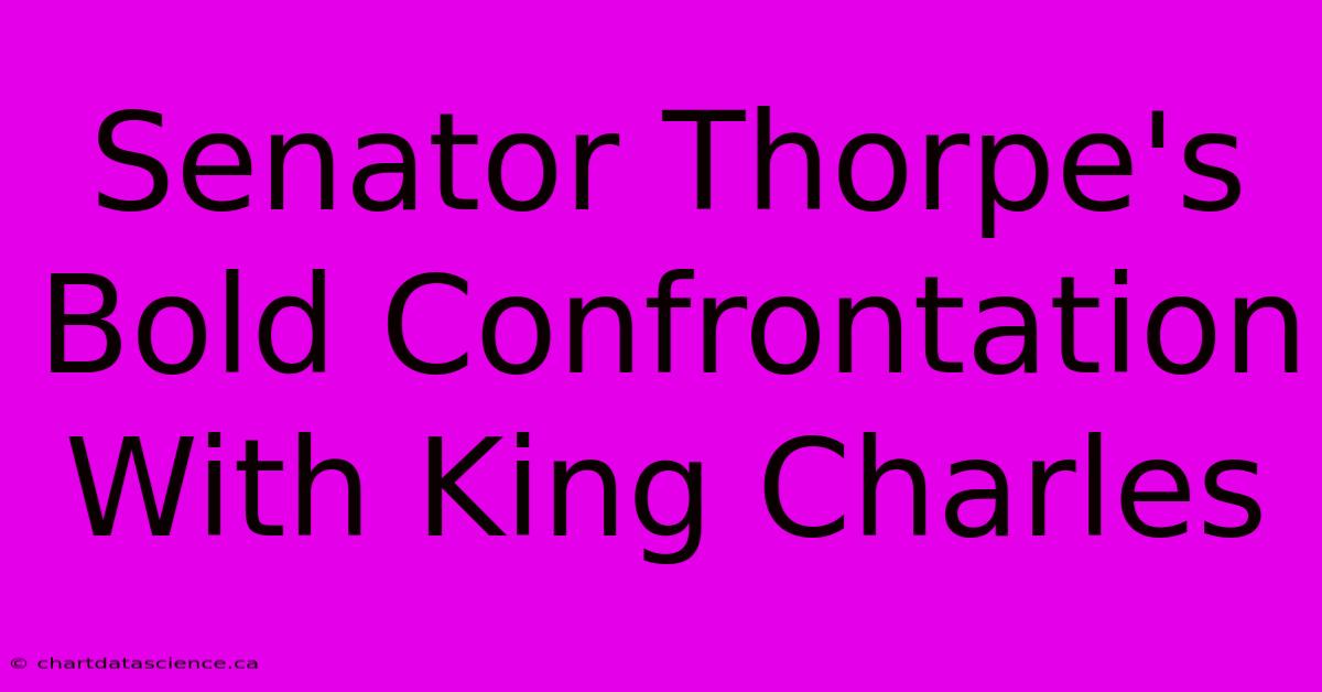 Senator Thorpe's Bold Confrontation With King Charles