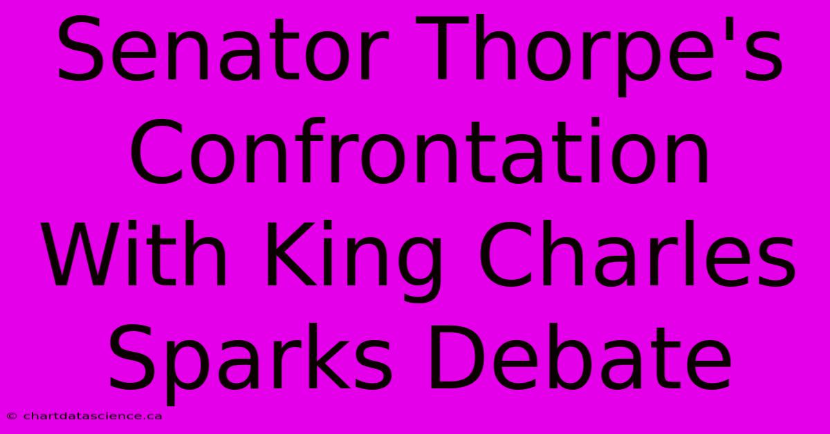 Senator Thorpe's Confrontation With King Charles Sparks Debate