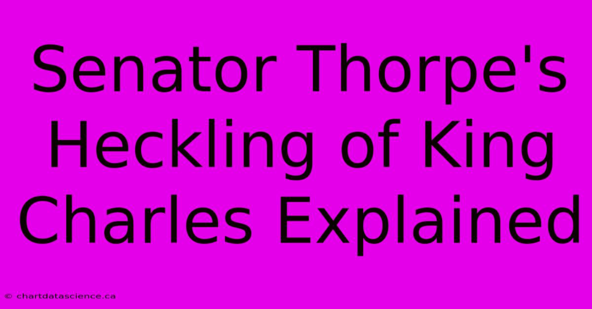 Senator Thorpe's Heckling Of King Charles Explained