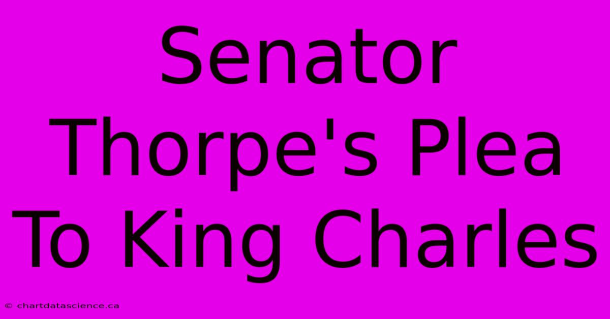 Senator Thorpe's Plea To King Charles 