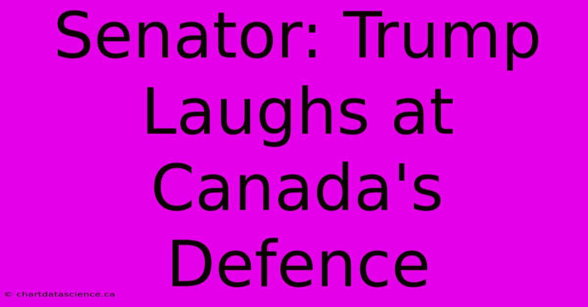 Senator: Trump Laughs At Canada's Defence