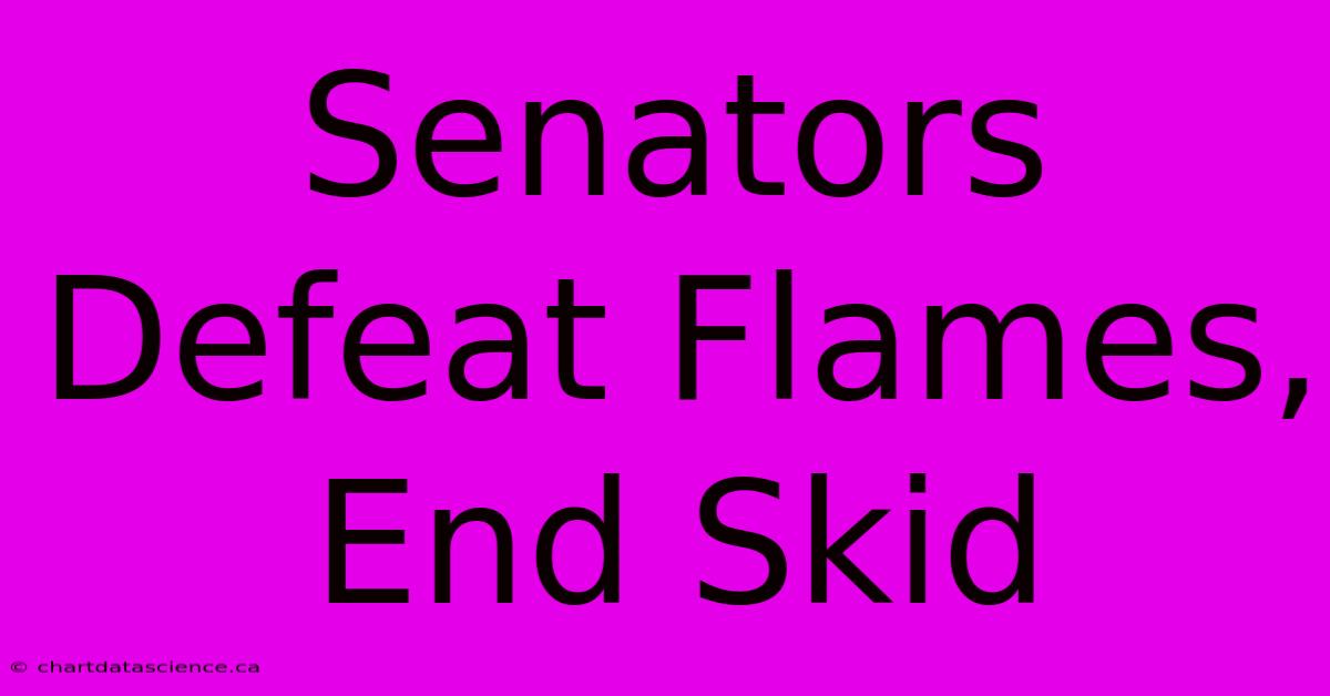 Senators Defeat Flames, End Skid