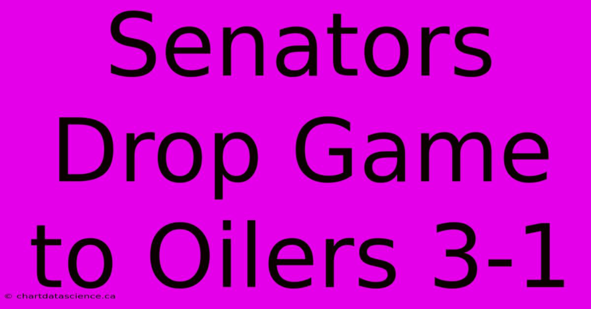 Senators Drop Game To Oilers 3-1