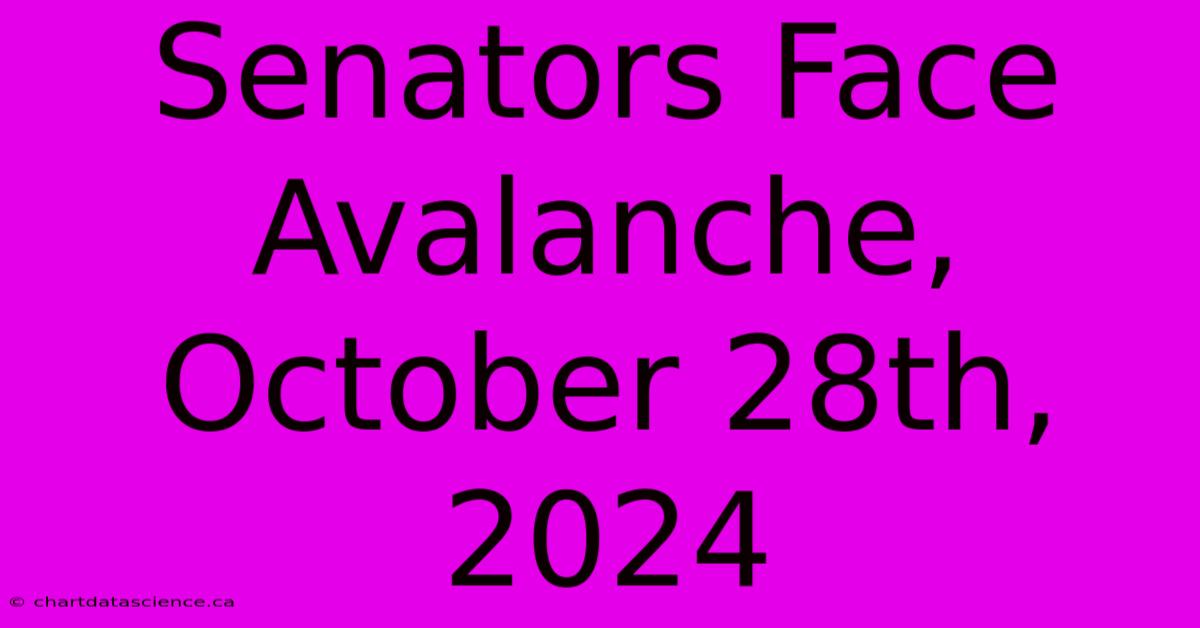 Senators Face Avalanche, October 28th, 2024