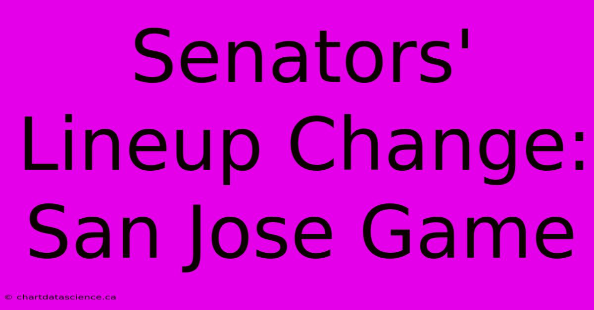 Senators' Lineup Change: San Jose Game