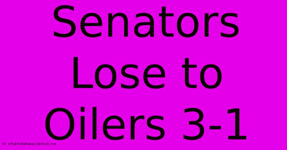 Senators Lose To Oilers 3-1