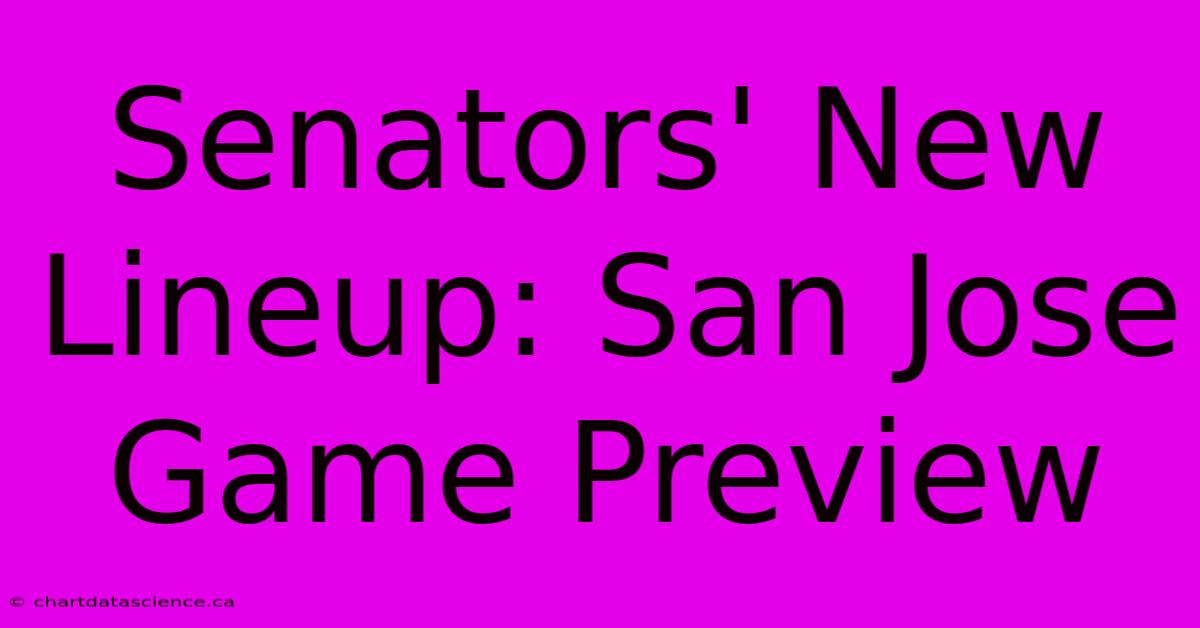 Senators' New Lineup: San Jose Game Preview