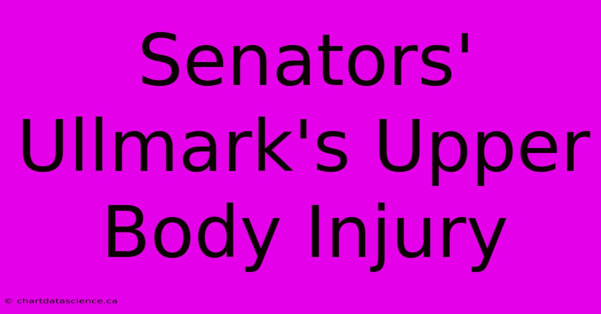 Senators' Ullmark's Upper Body Injury