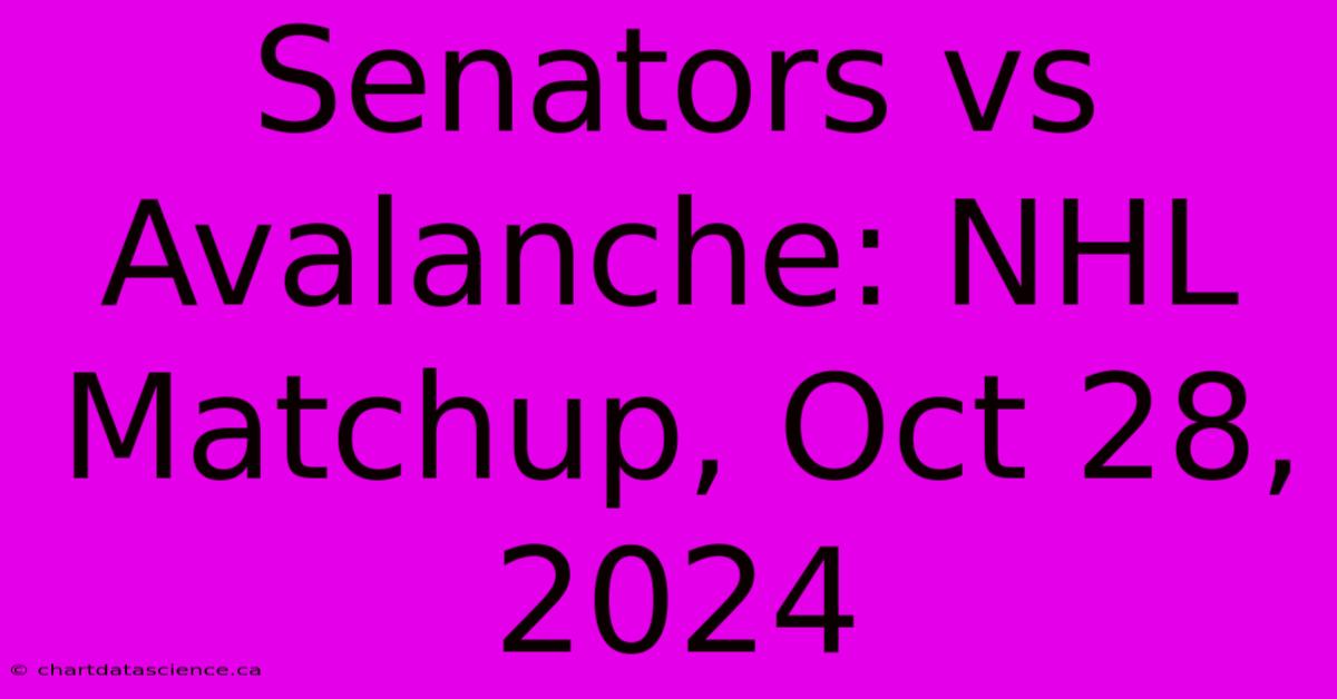 Senators Vs Avalanche: NHL Matchup, Oct 28, 2024