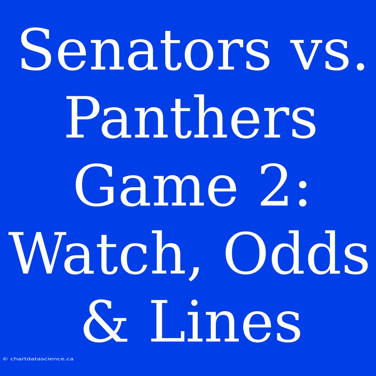 Senators Vs. Panthers Game 2: Watch, Odds & Lines