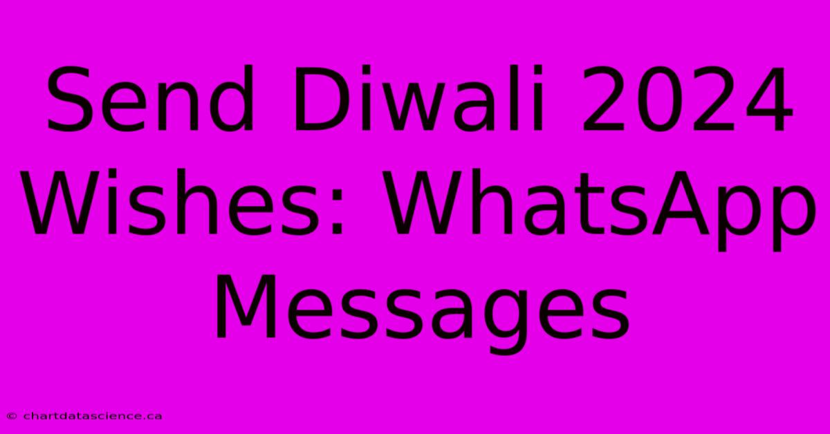 Send Diwali 2024 Wishes: WhatsApp Messages 