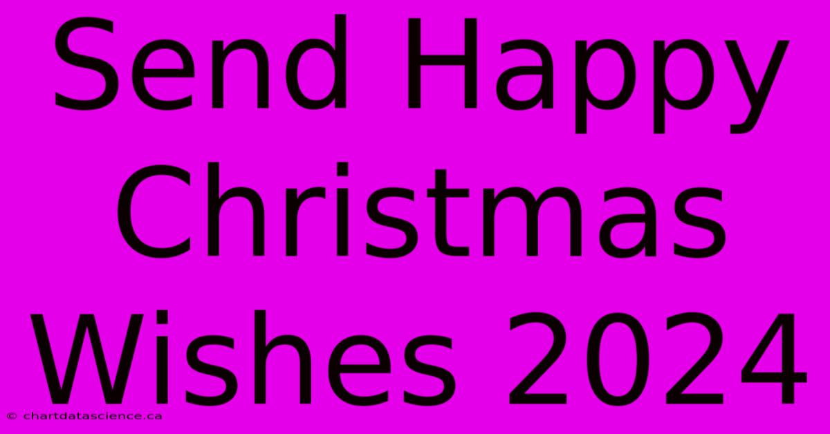 Send Happy Christmas Wishes 2024