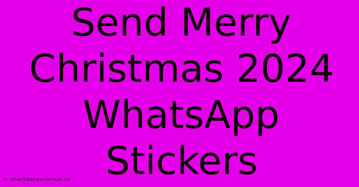 Send Merry Christmas 2024 WhatsApp Stickers