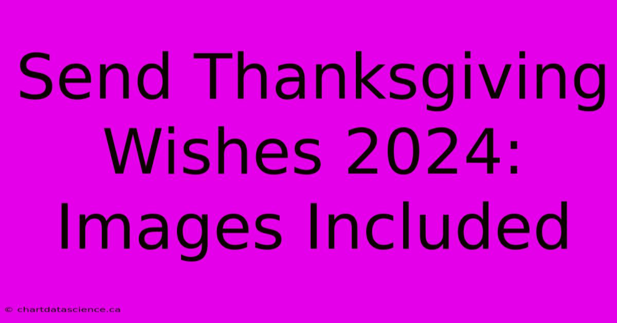 Send Thanksgiving Wishes 2024: Images Included