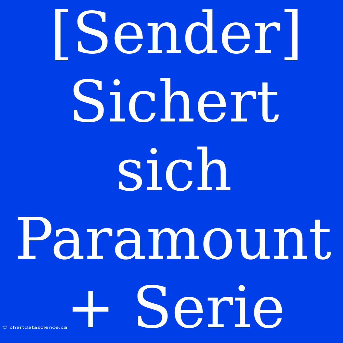 [Sender] Sichert Sich Paramount+ Serie