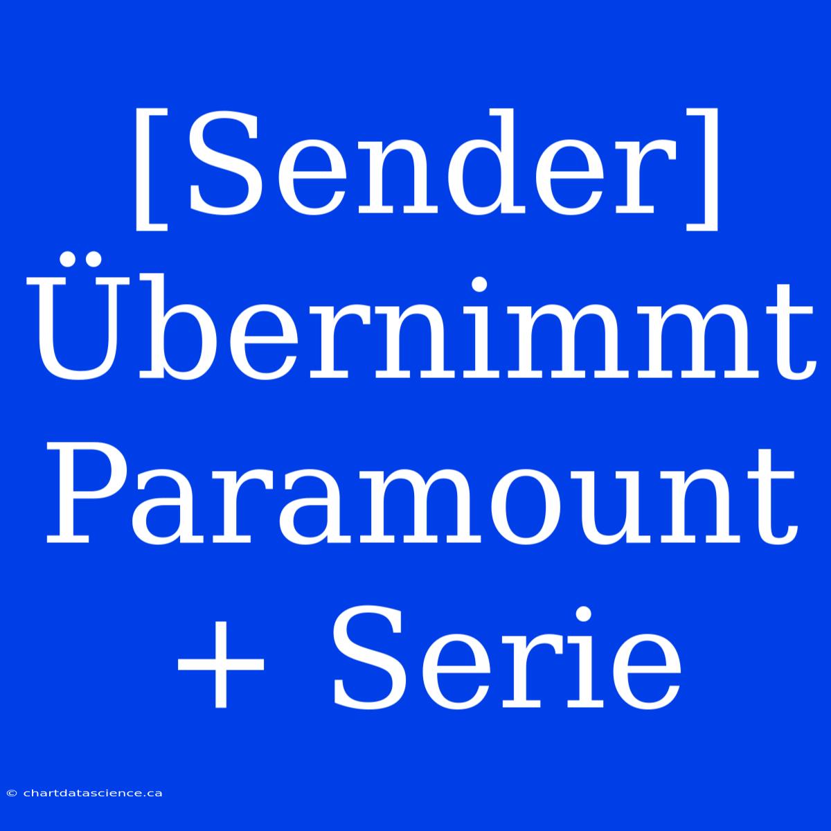 [Sender] Übernimmt Paramount+ Serie