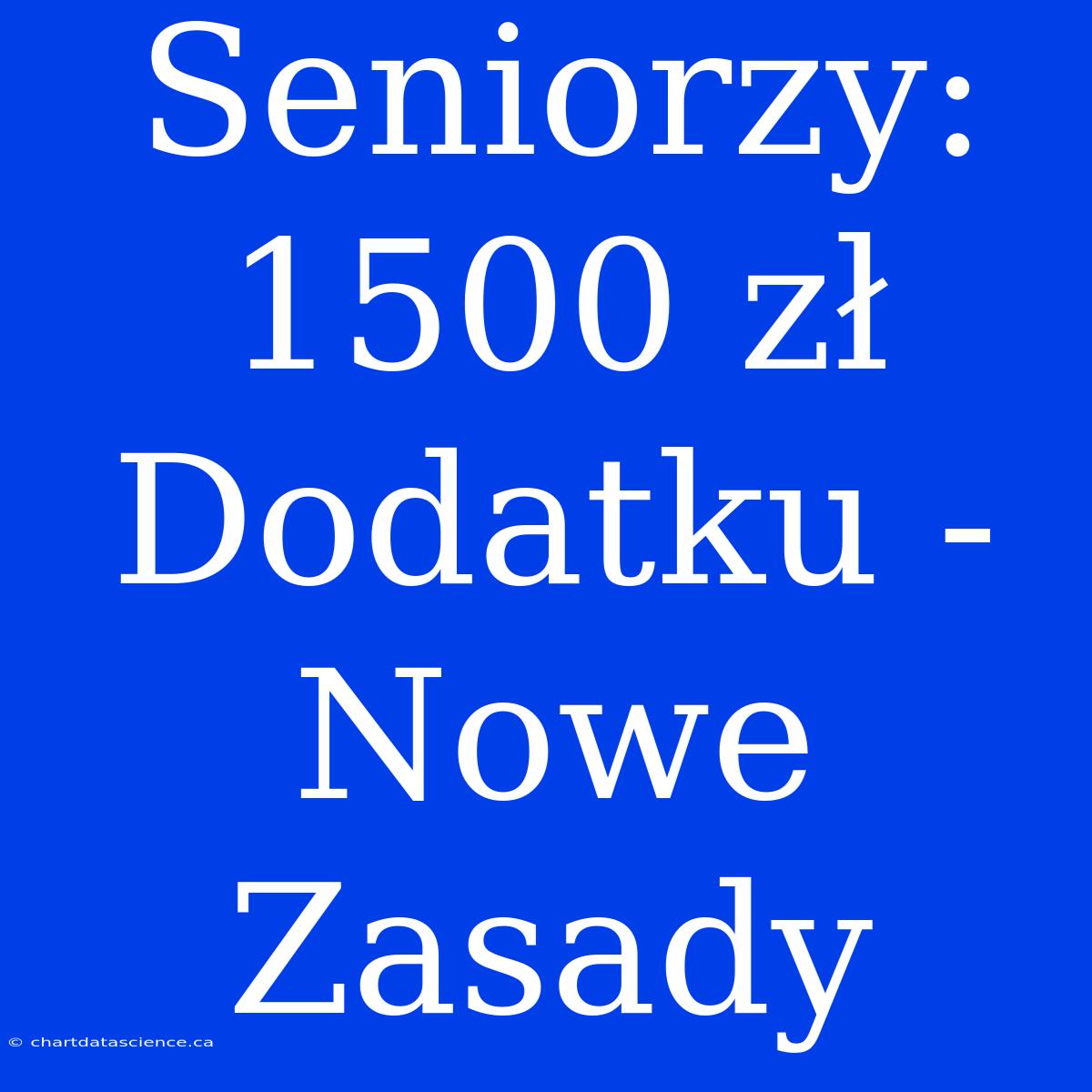 Seniorzy: 1500 Zł Dodatku - Nowe Zasady