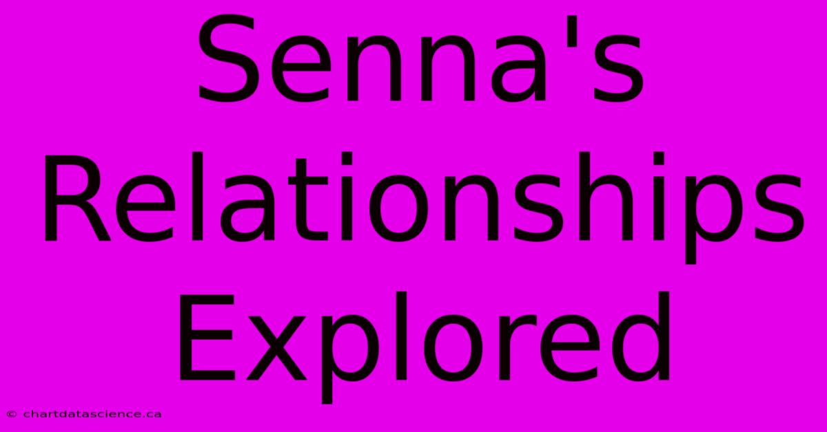 Senna's Relationships Explored