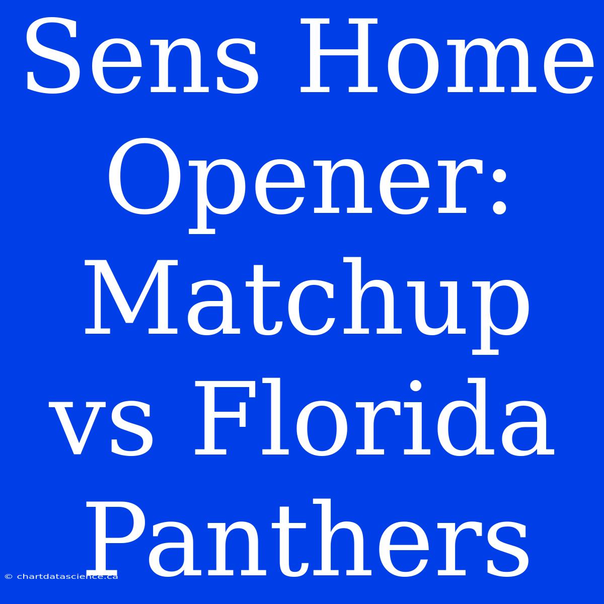 Sens Home Opener: Matchup Vs Florida Panthers