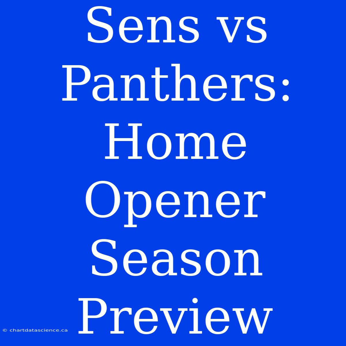 Sens Vs Panthers: Home Opener Season Preview