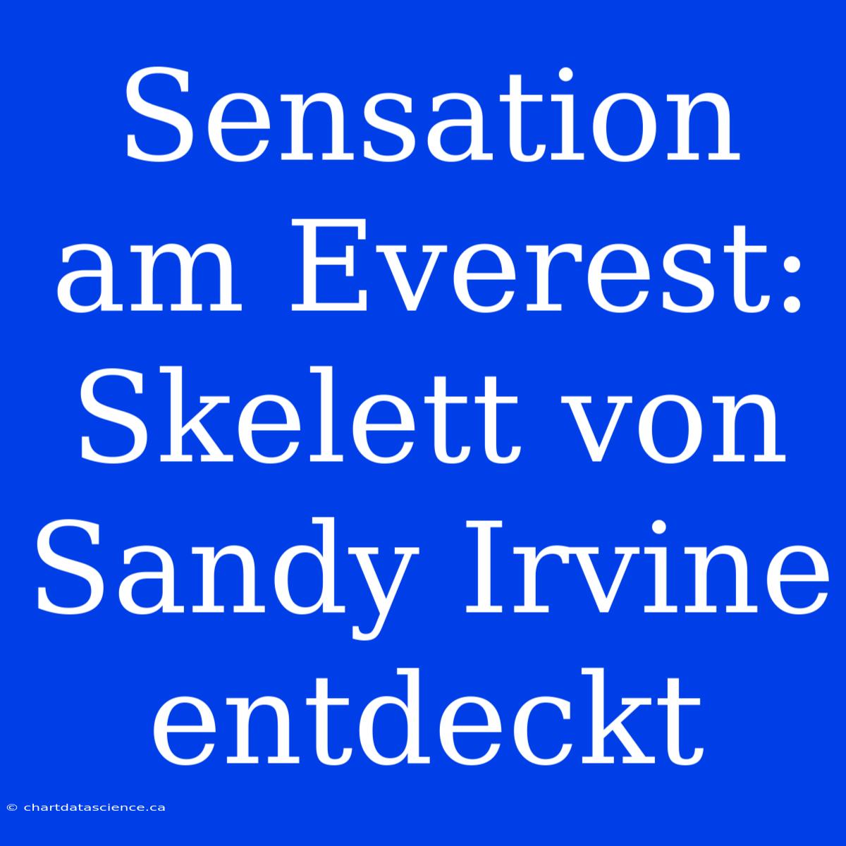 Sensation Am Everest: Skelett Von Sandy Irvine Entdeckt