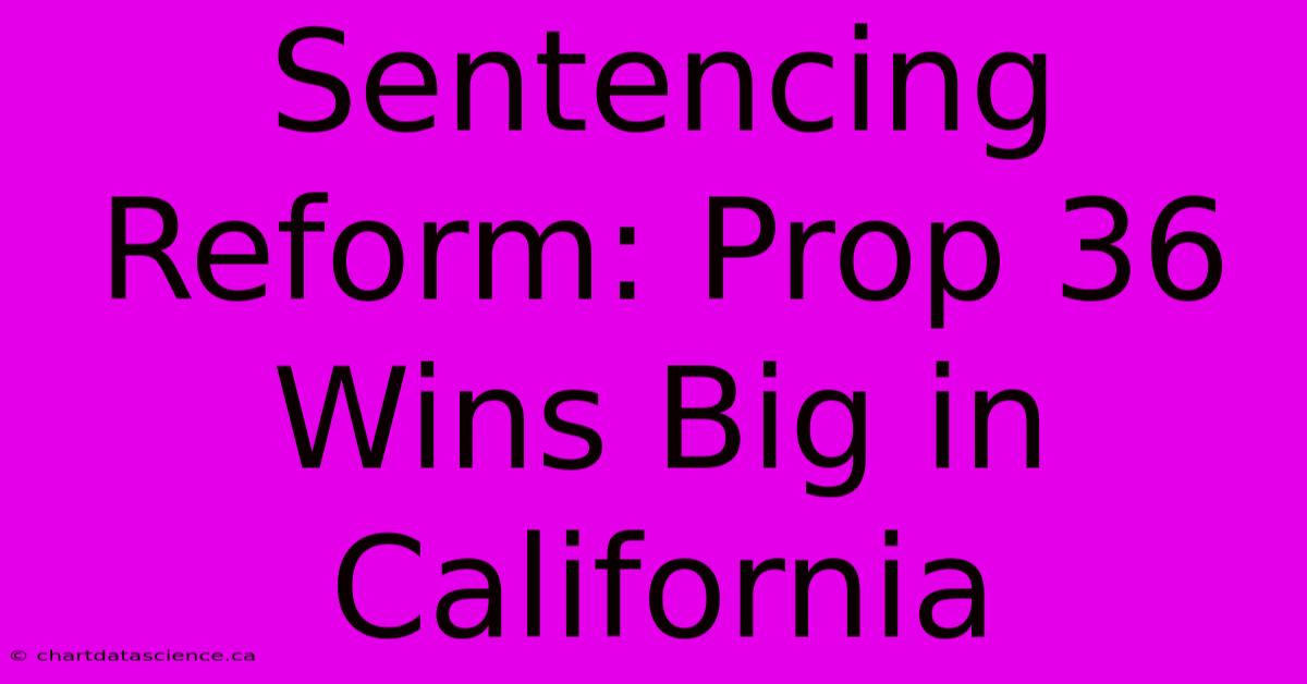 Sentencing Reform: Prop 36 Wins Big In California 