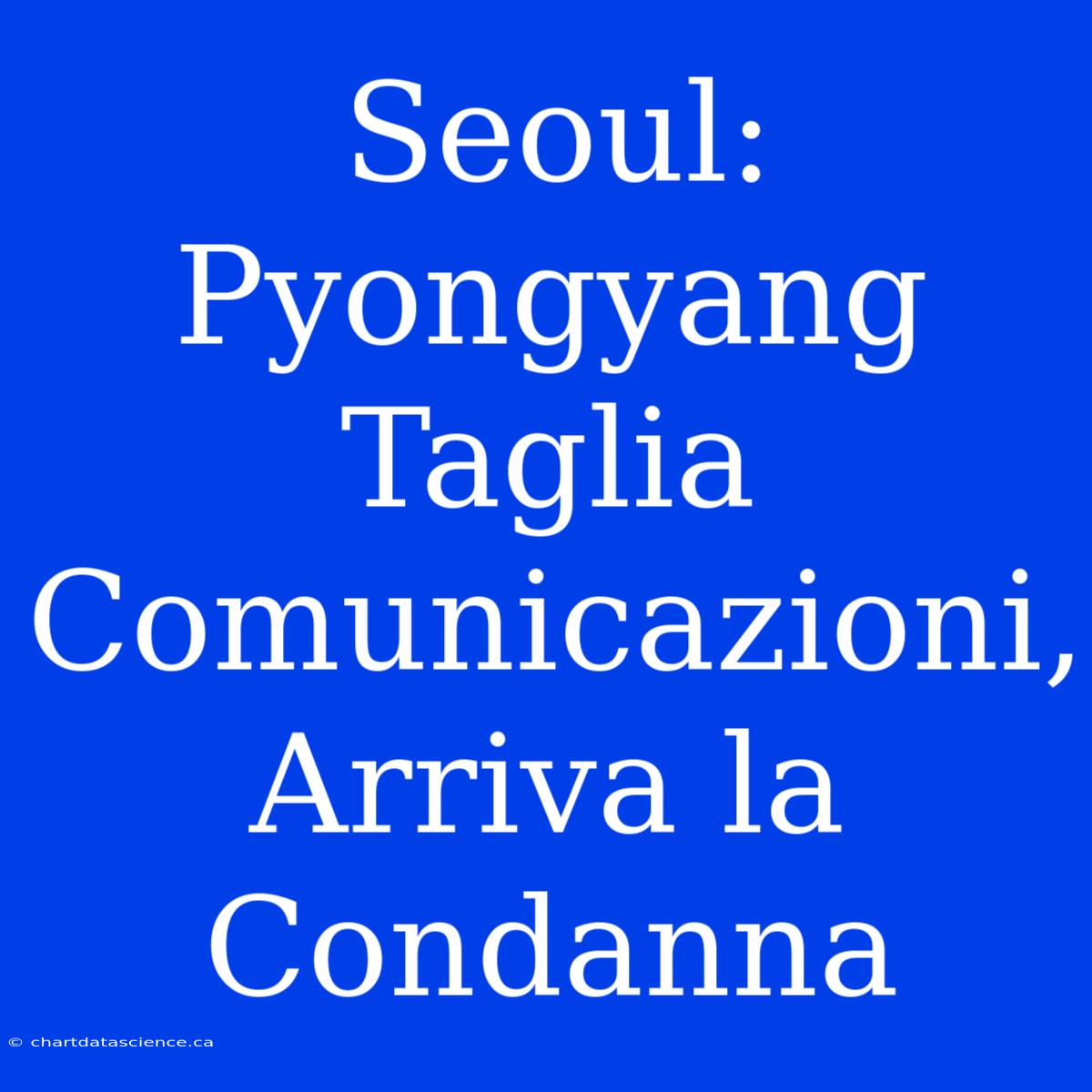 Seoul: Pyongyang Taglia Comunicazioni, Arriva La Condanna