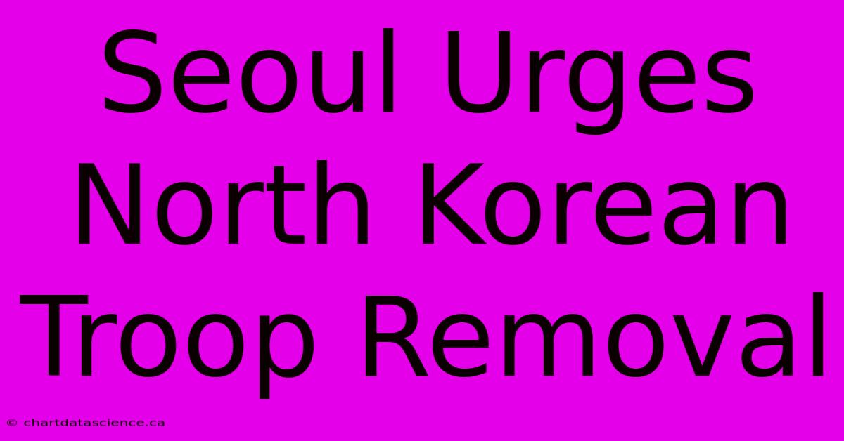 Seoul Urges North Korean Troop Removal