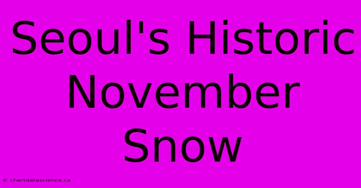 Seoul's Historic November Snow