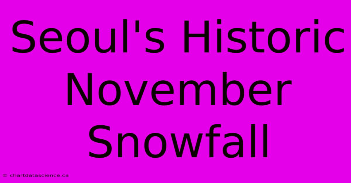 Seoul's Historic November Snowfall