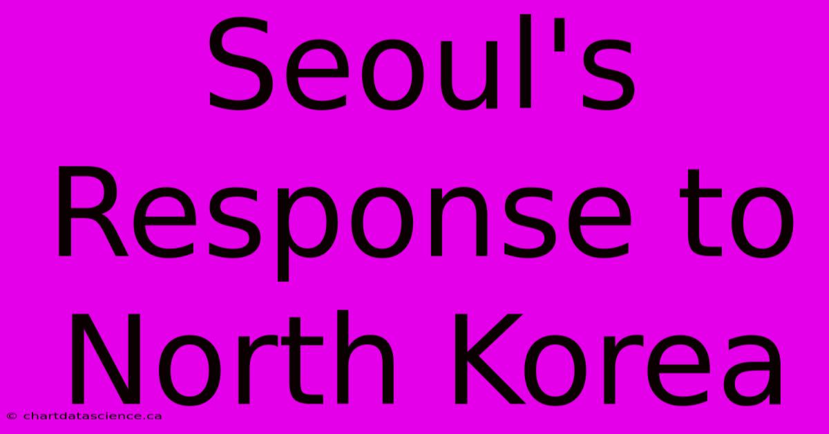 Seoul's Response To North Korea