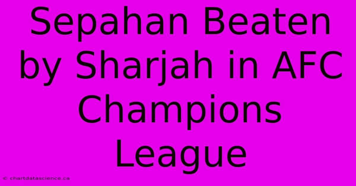 Sepahan Beaten By Sharjah In AFC Champions League 