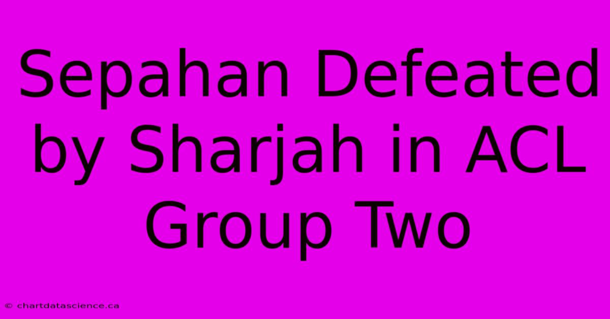 Sepahan Defeated By Sharjah In ACL Group Two