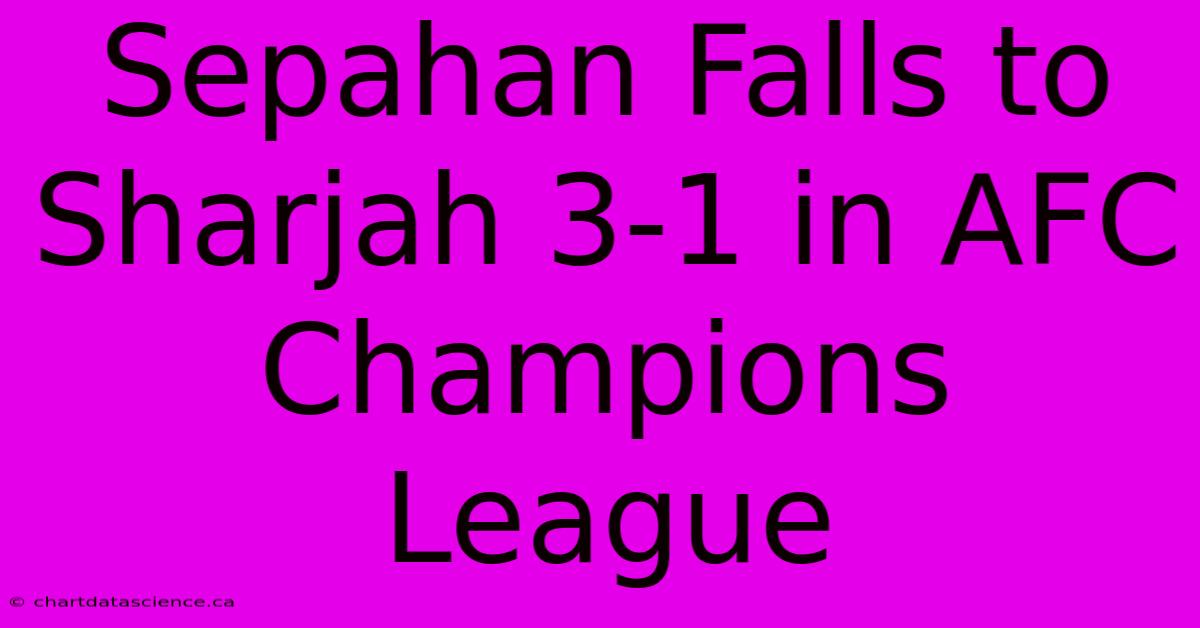 Sepahan Falls To Sharjah 3-1 In AFC Champions League