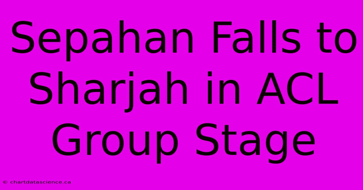 Sepahan Falls To Sharjah In ACL Group Stage