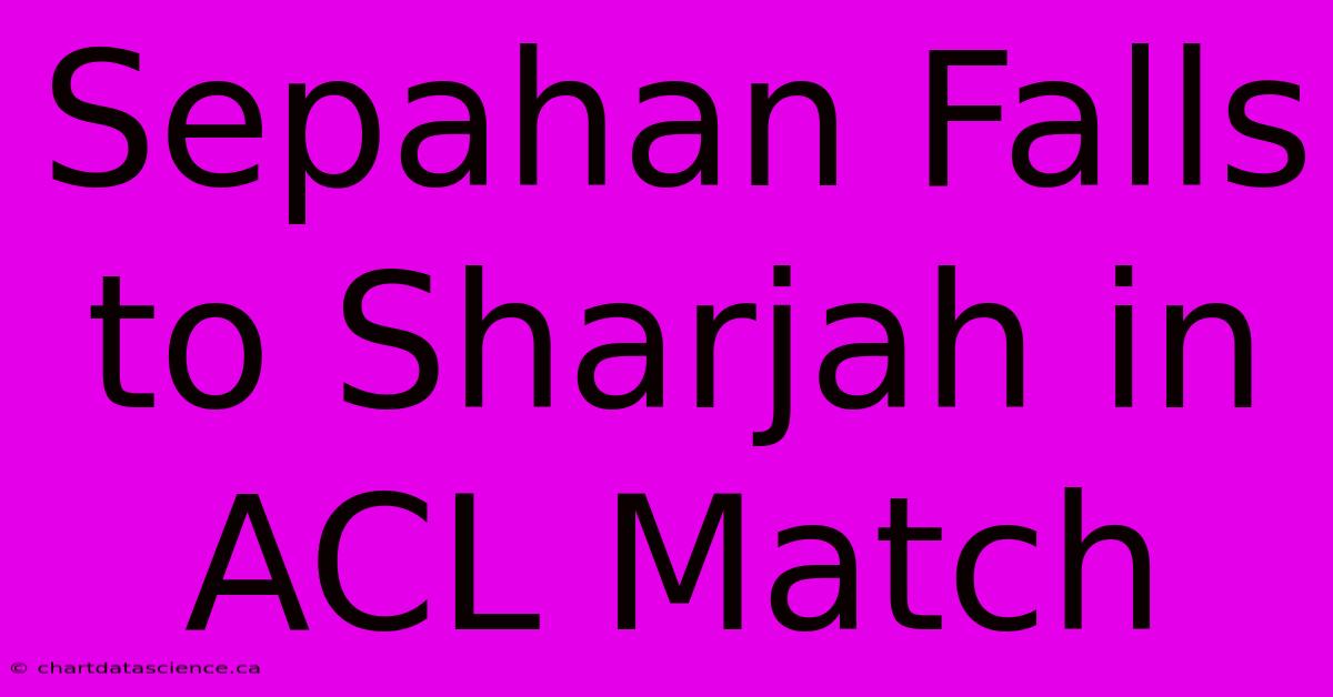 Sepahan Falls To Sharjah In ACL Match