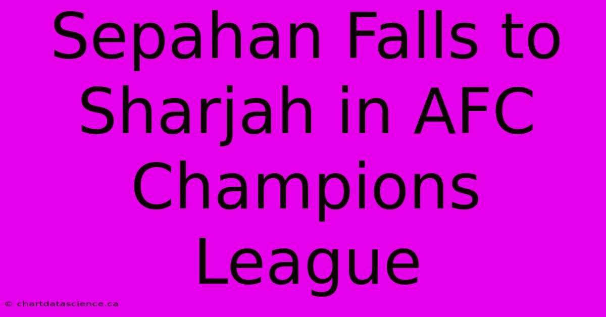 Sepahan Falls To Sharjah In AFC Champions League