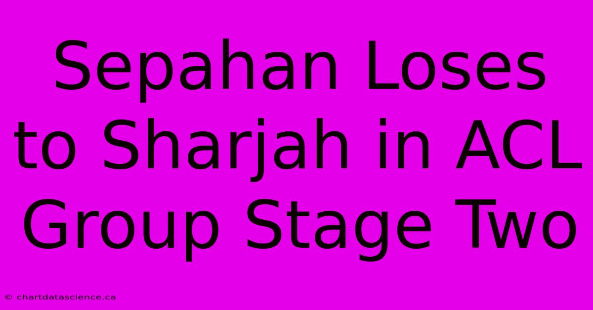 Sepahan Loses To Sharjah In ACL Group Stage Two