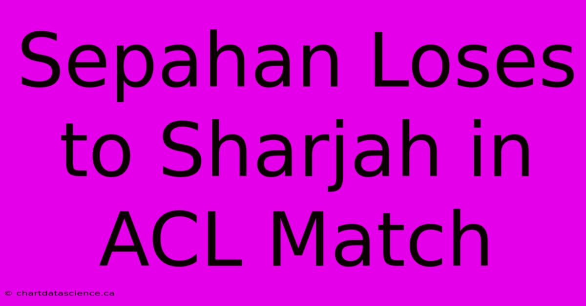 Sepahan Loses To Sharjah In ACL Match