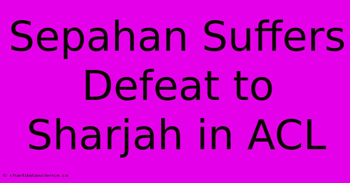 Sepahan Suffers Defeat To Sharjah In ACL